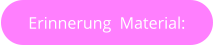 Erinnerung  Material: